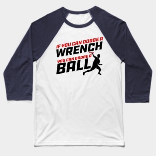 If you can Dodge a Wrench you can Dodge a Ball Baseball T-Shirt